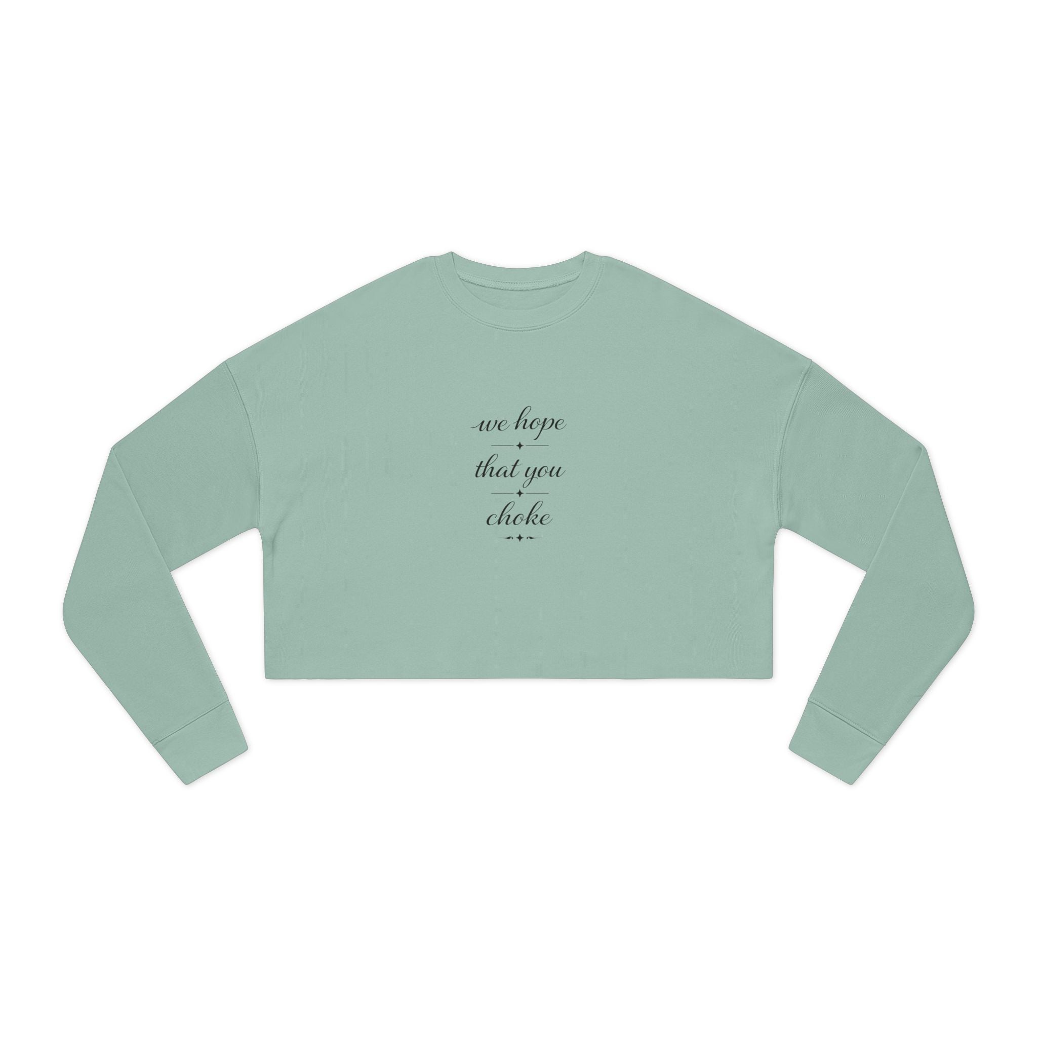 We Hope That You Choke - Farmhouse cropped sweatshirt