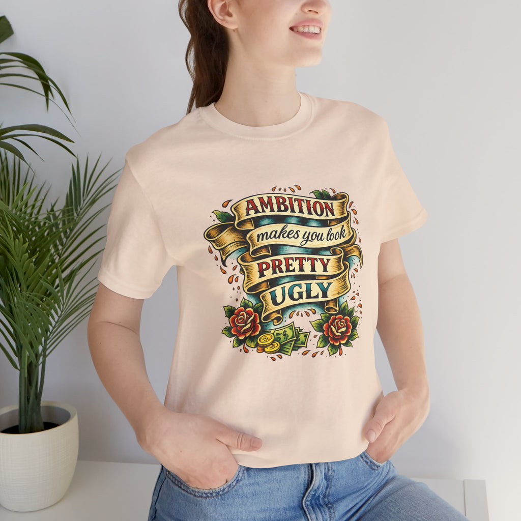 American Traditional Tattoo Tee — "Ambition Makes You Look Pretty Ugly"