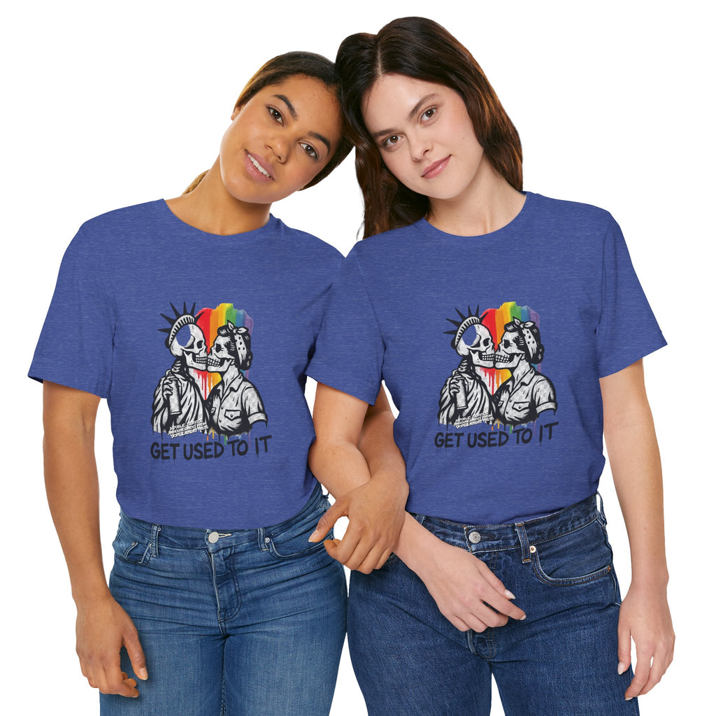 "Get Used to It" Dope Laundry Protest Series - LGBTQ+ Unisex Tee