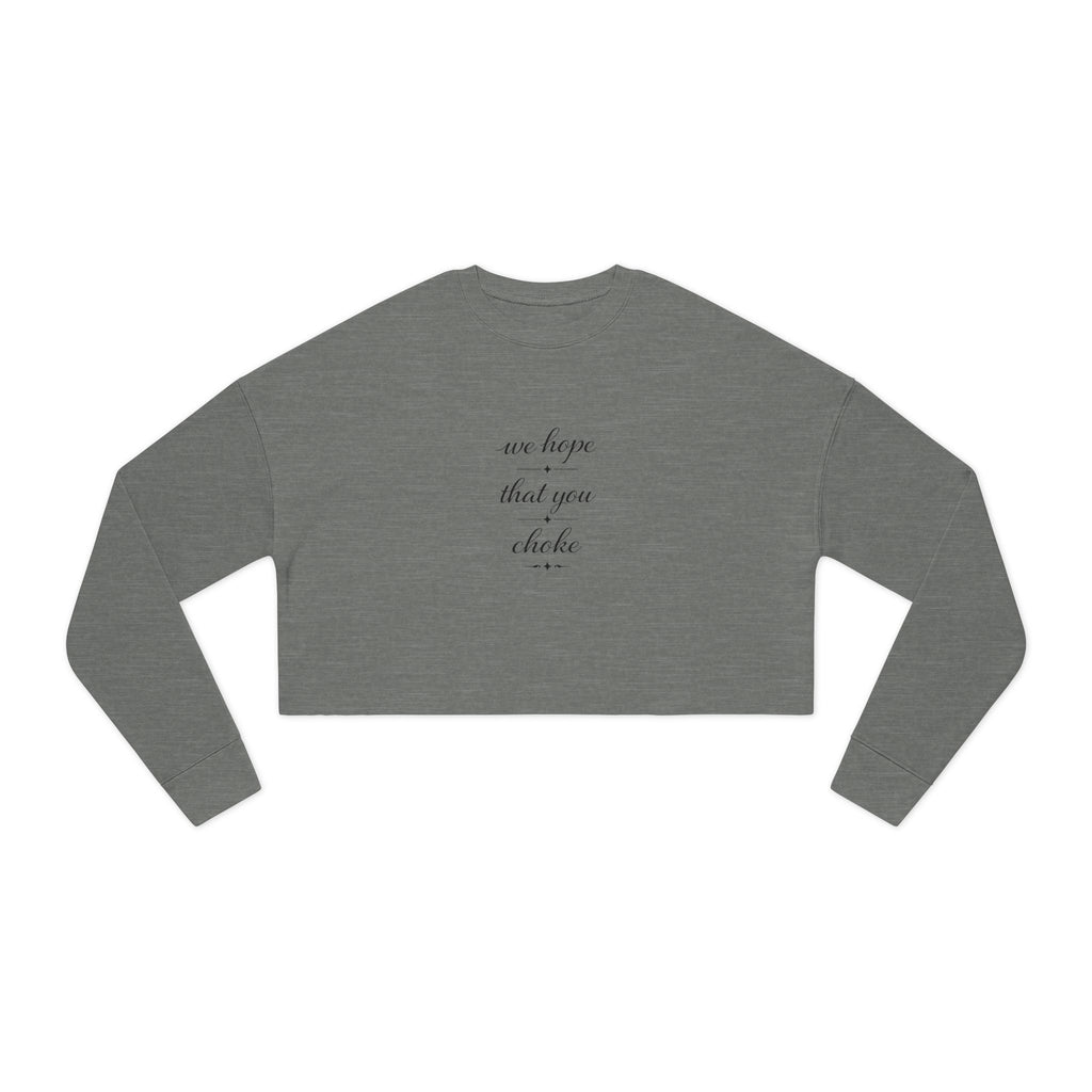We Hope That You Choke - Farmhouse cropped sweatshirt