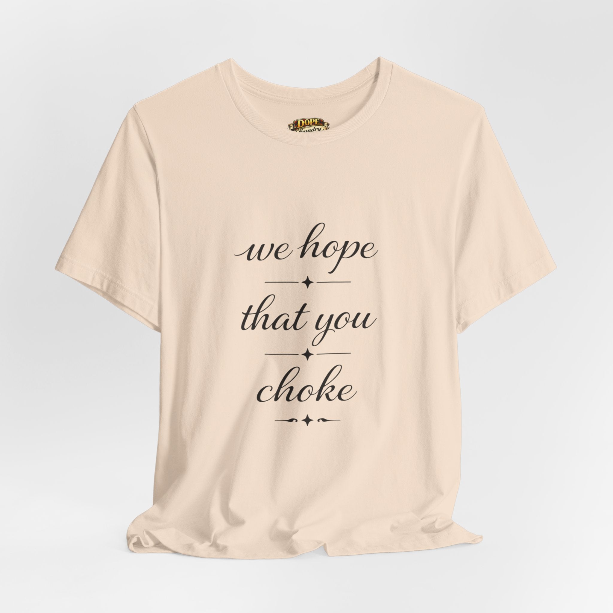 We Hope That You Choke — Farmhouse T-Shirt