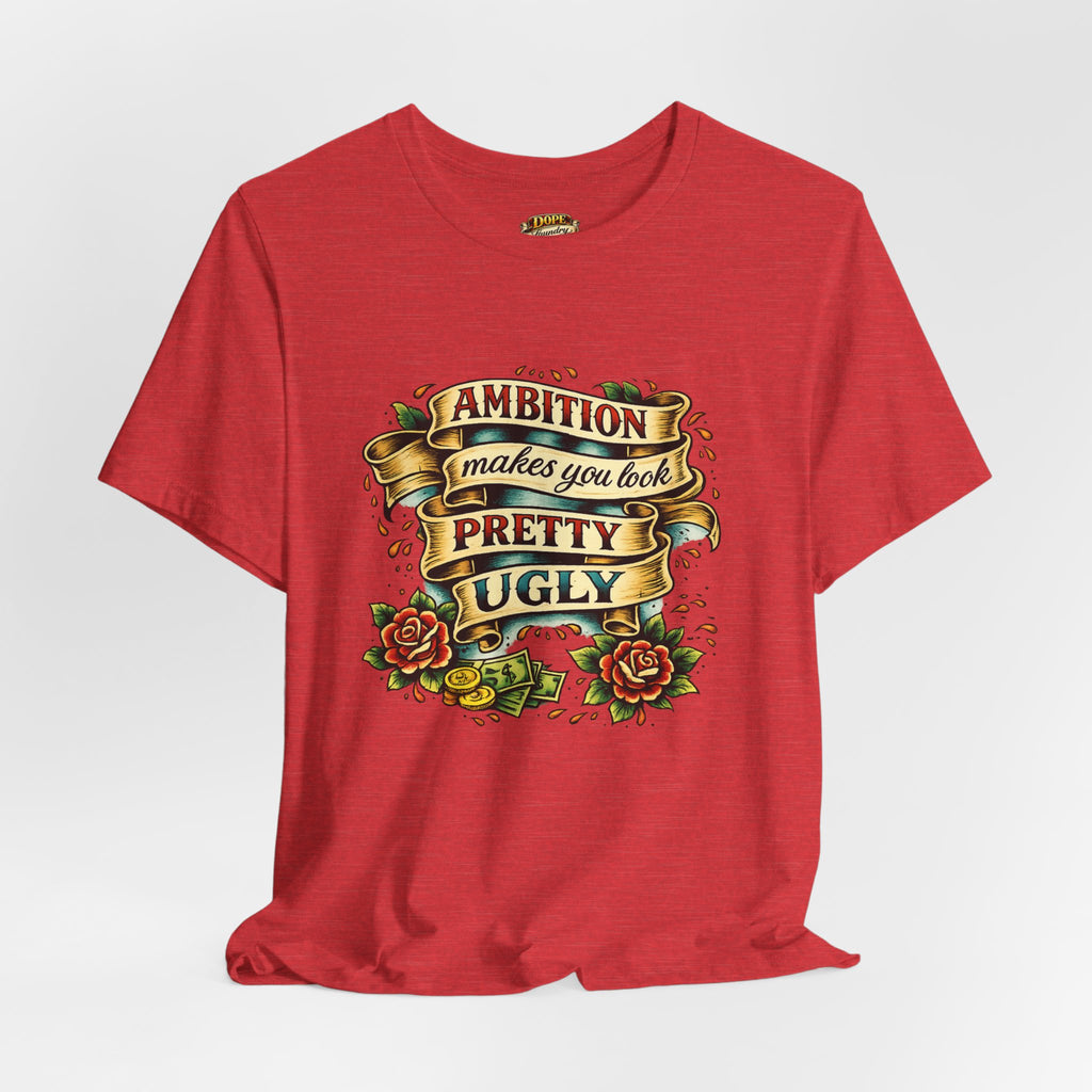 American Traditional Tattoo Tee — "Ambition Makes You Look Pretty Ugly"