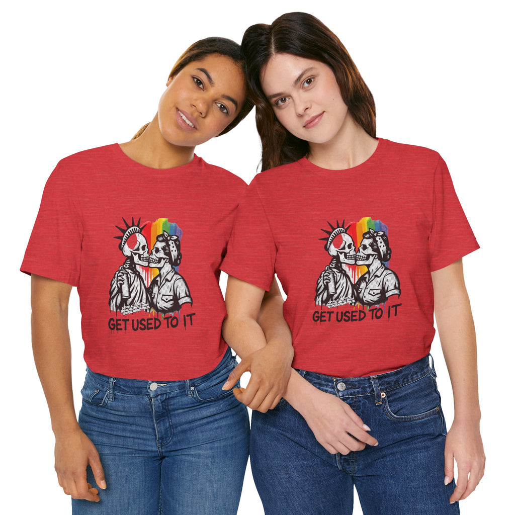 "Get Used to It" Dope Laundry Protest Series - LGBTQ+ Unisex Tee