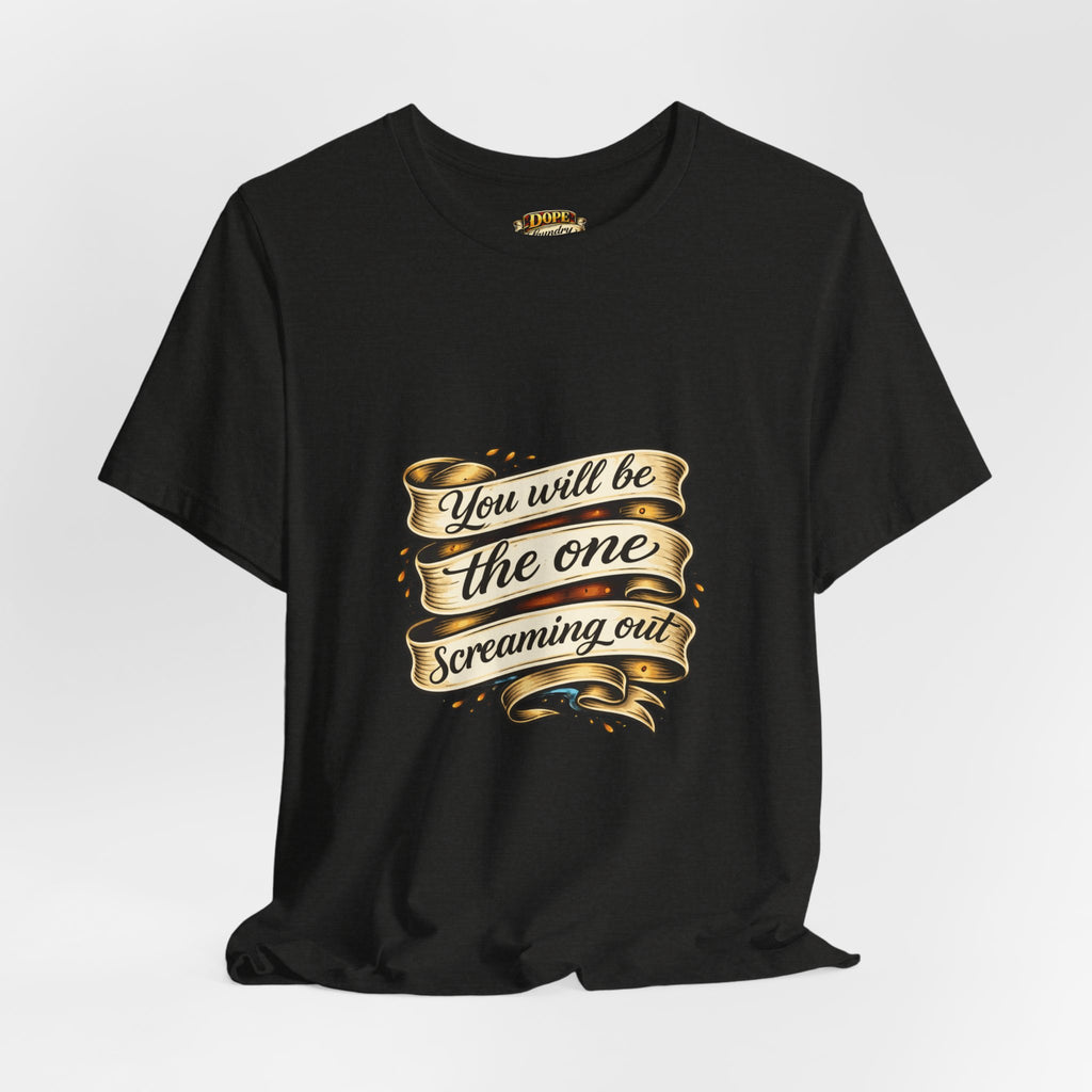 American Traditional Tattoo Tee — "You Will Be the One Screaming Out"