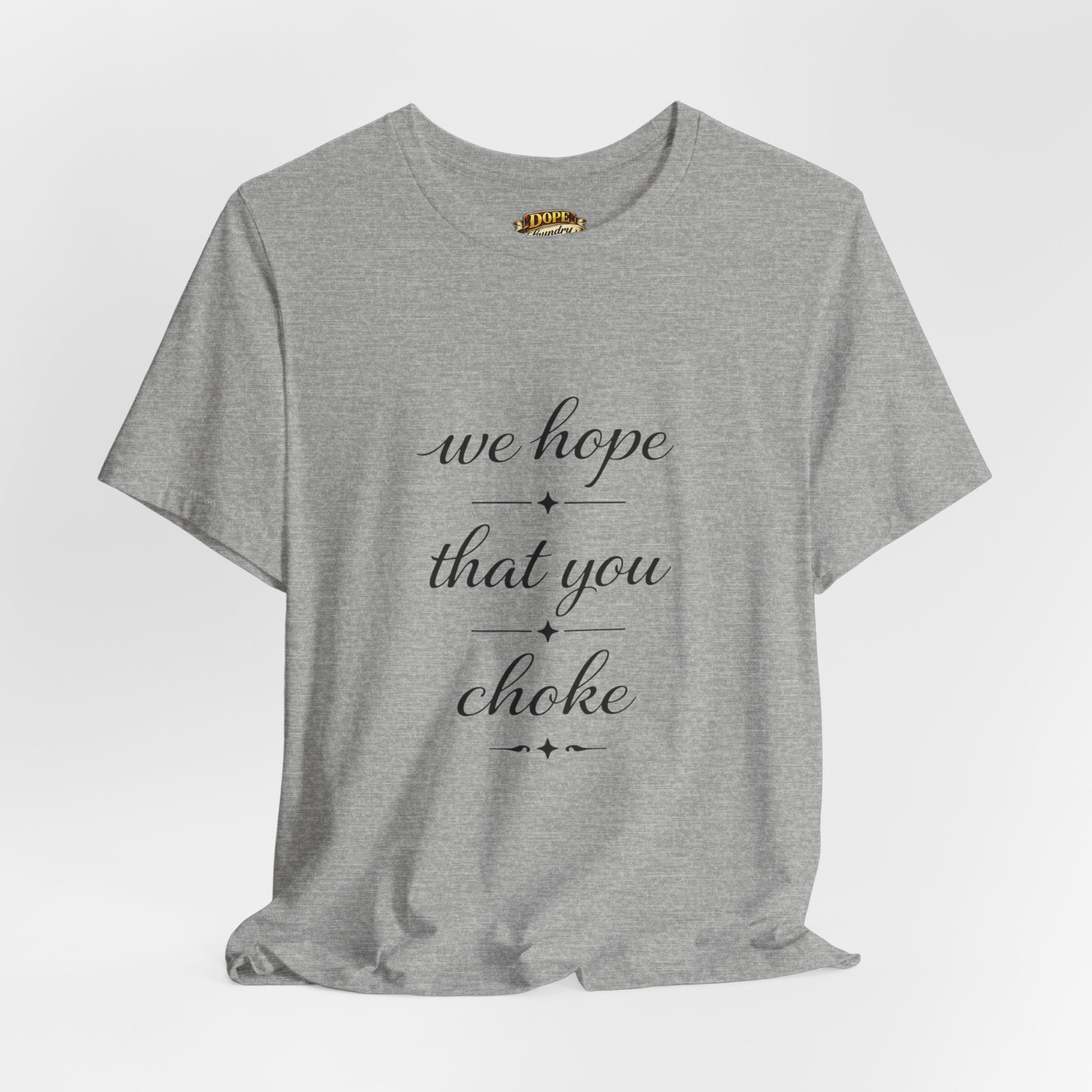 We Hope That You Choke — Farmhouse T-Shirt