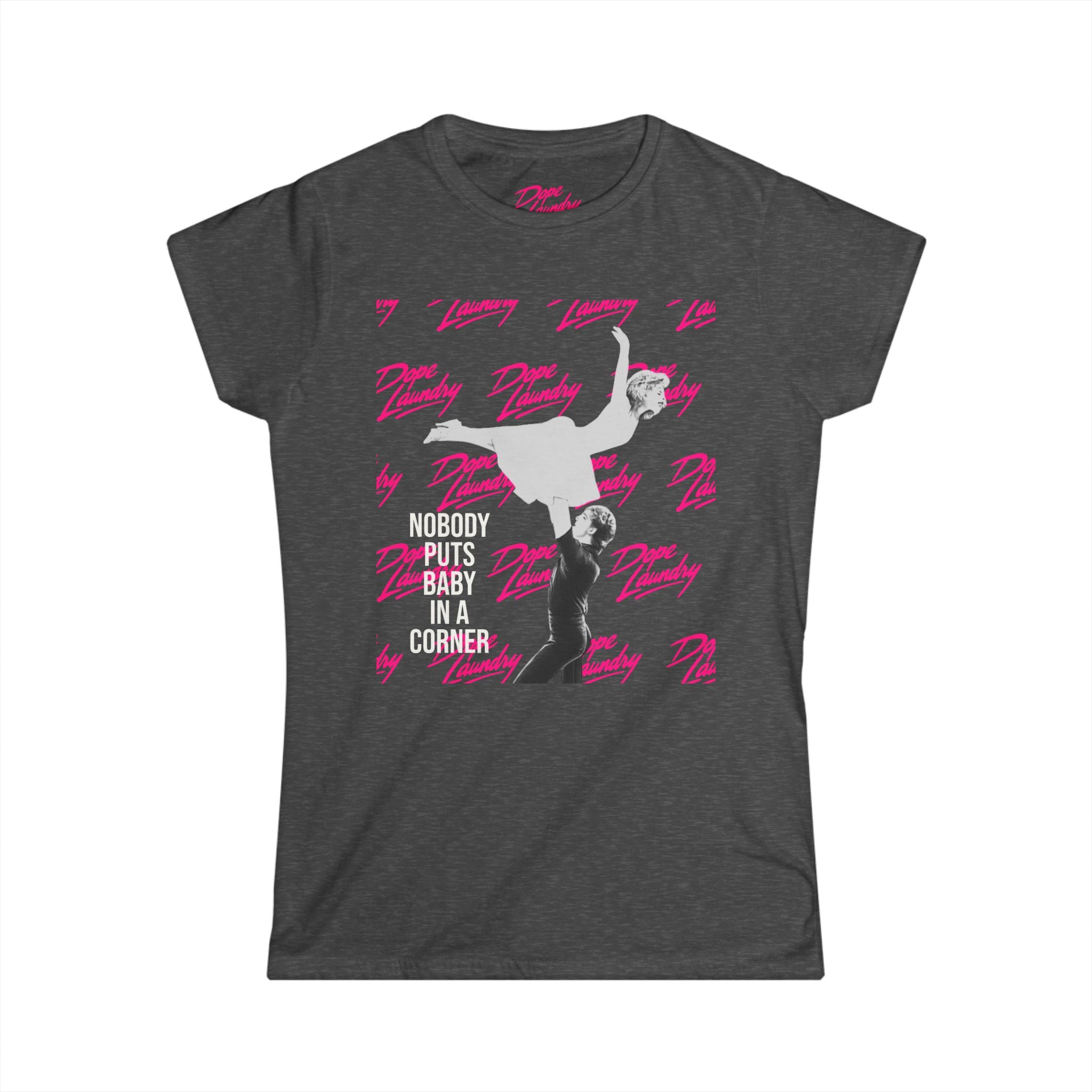 Nobody Puts Baby in the Corner - Women's Softstyle Tee - Vintage Inspired Graphic Top