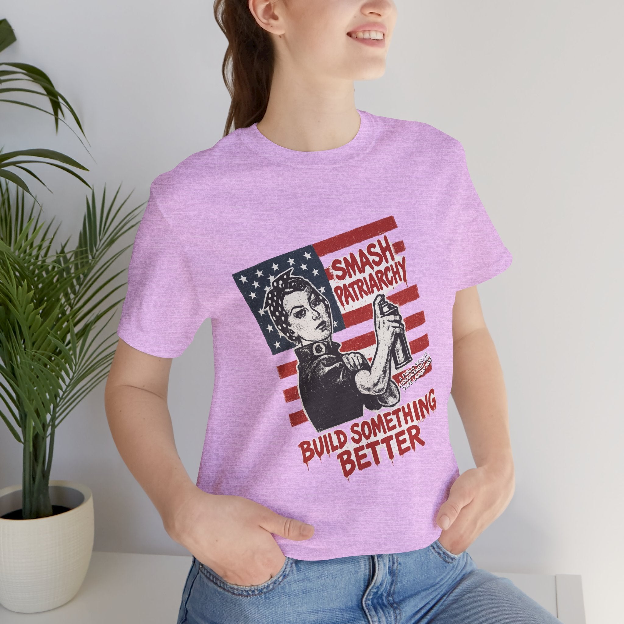Unisex Tee - "Smash Patriarchy - Build Something Better" (Dope Laundry Protest Series)