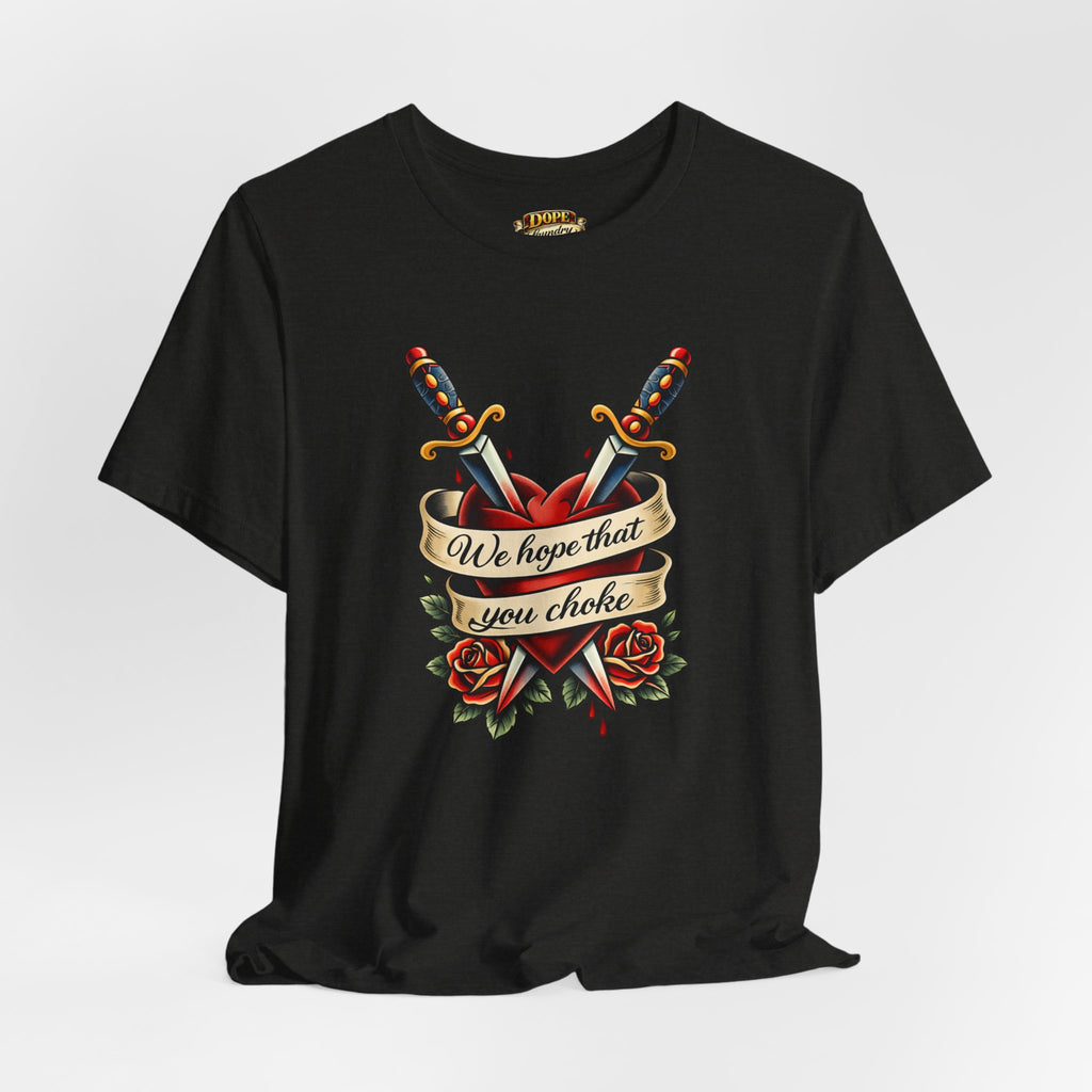 We Hope That You Choke — American Traditional Tattoo Tee