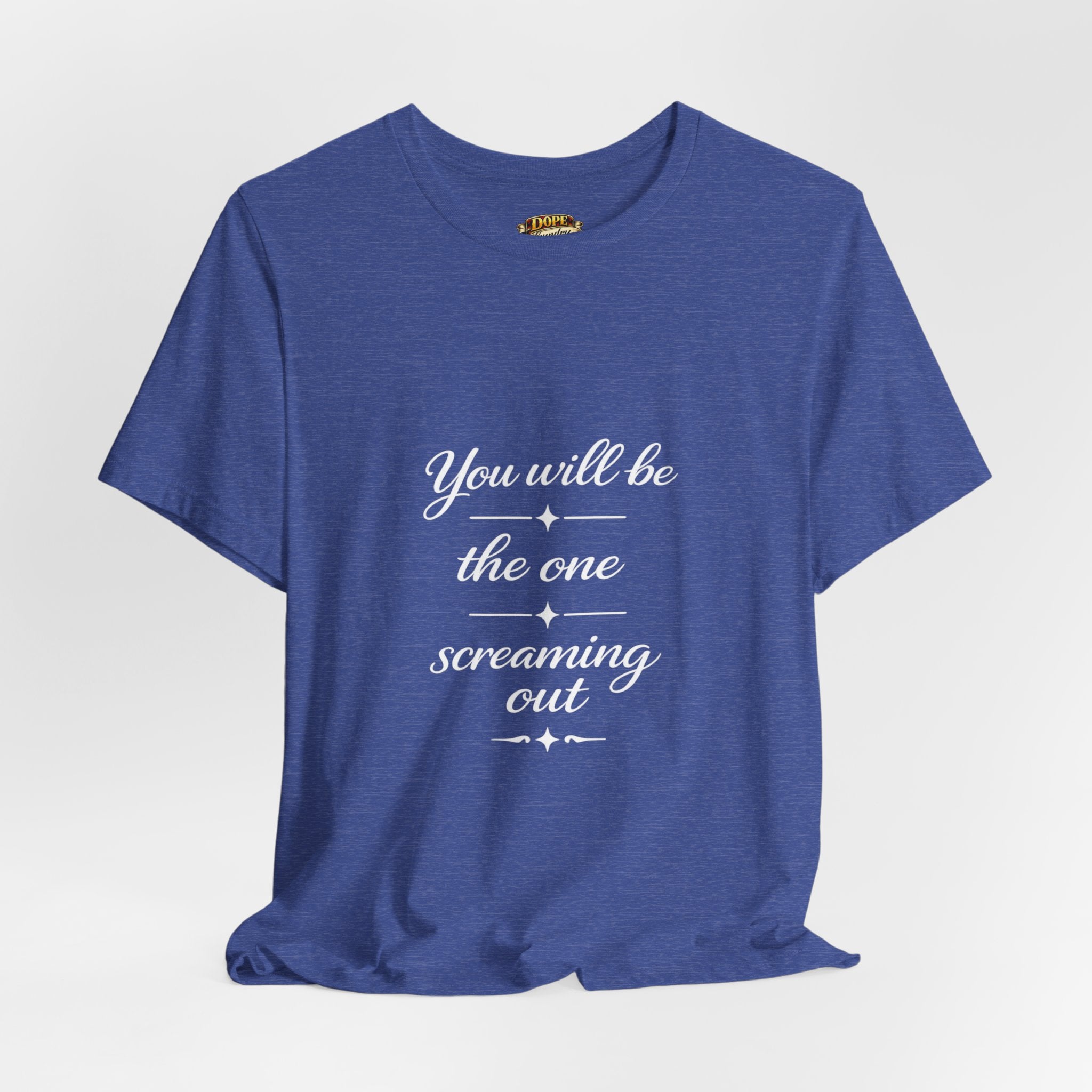 You Will Be the One Screaming Out — Farmhouse T-Shirt