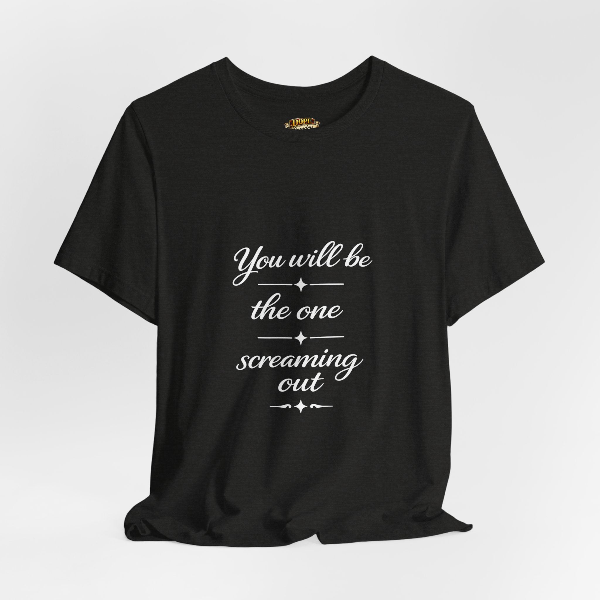 You Will Be the One Screaming Out — Farmhouse T-Shirt