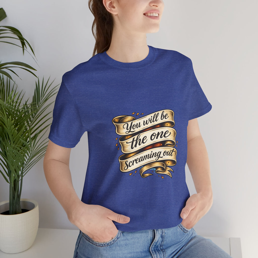 American Traditional Tattoo Tee — "You Will Be the One Screaming Out"