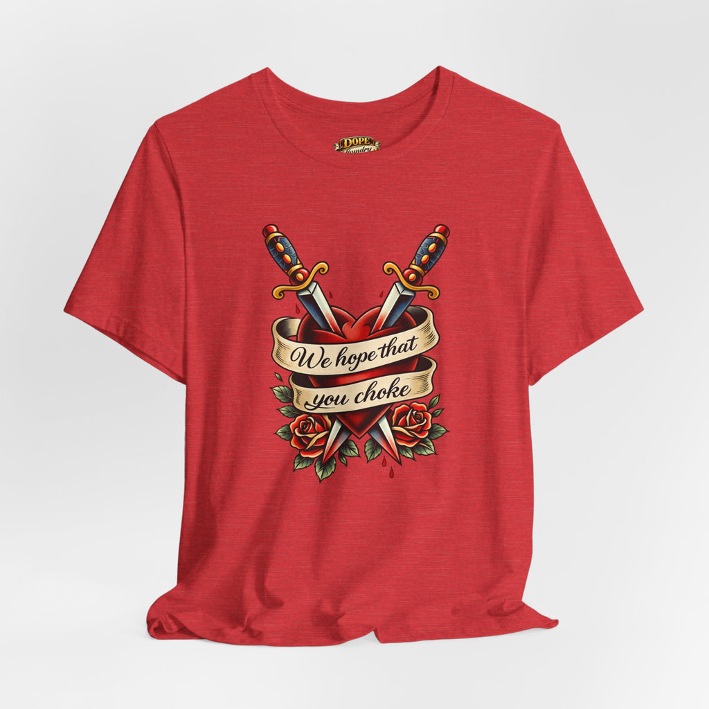 We Hope That You Choke — American Traditional Tattoo Tee