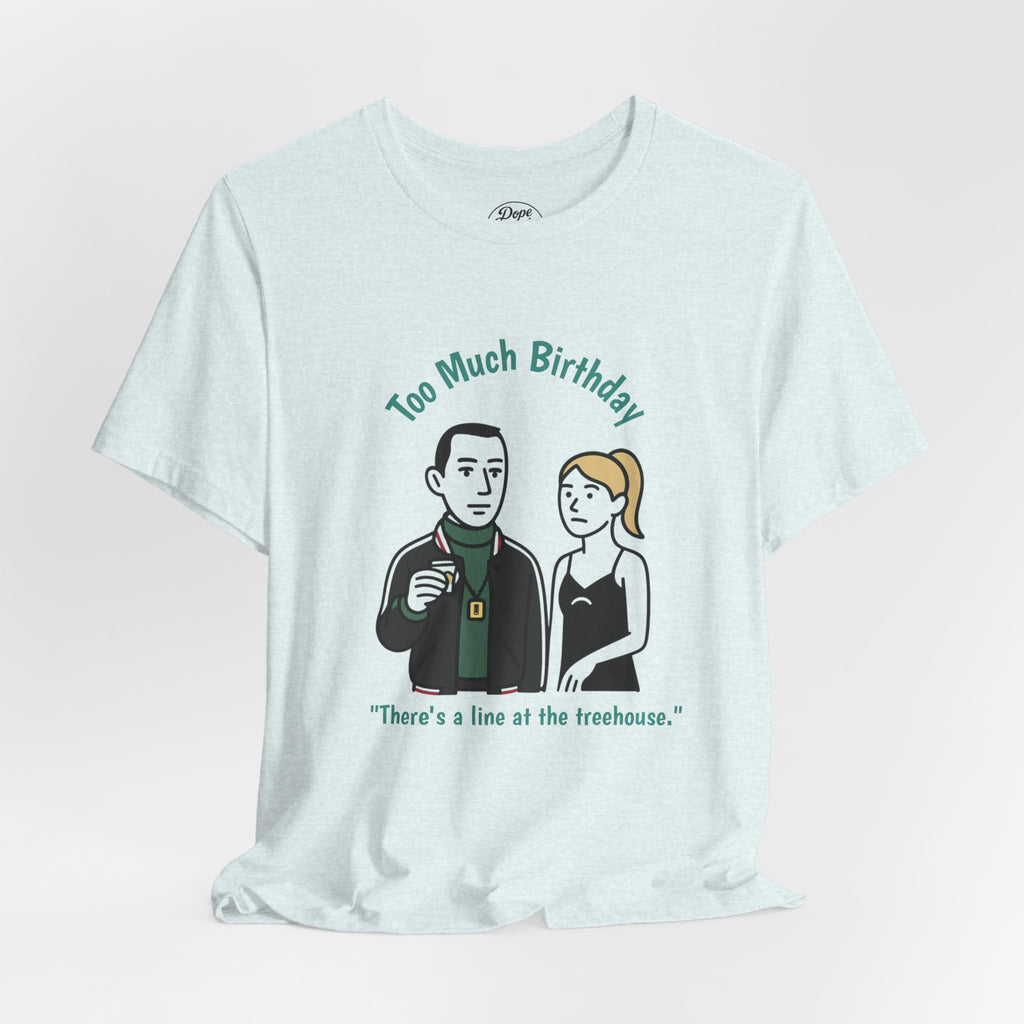 "Too Much Birthday" - Kendall & Comfrey - unisex jersey Tee (Succession)