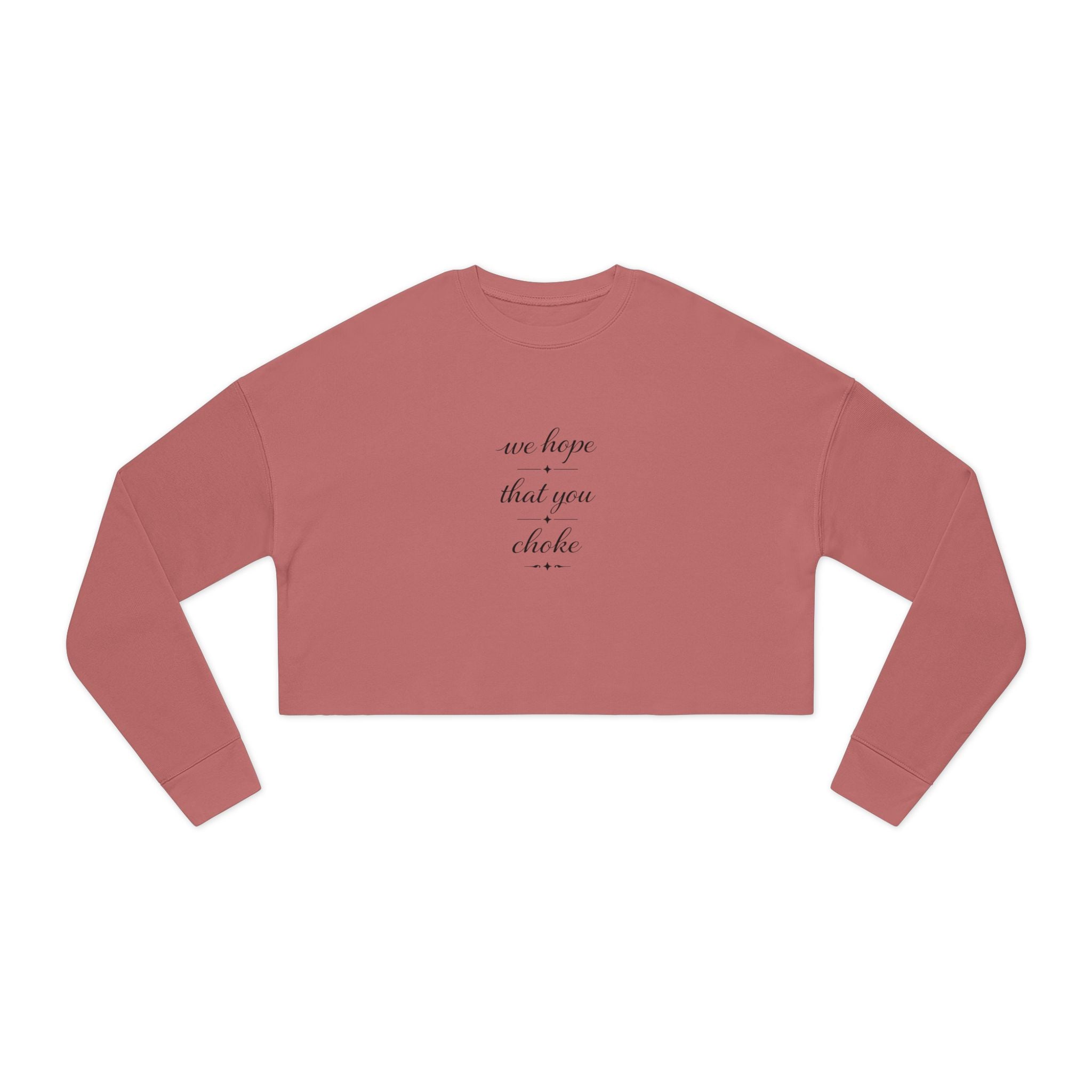 We Hope That You Choke - Farmhouse cropped sweatshirt