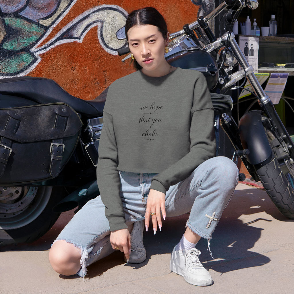 We Hope That You Choke - Farmhouse cropped sweatshirt