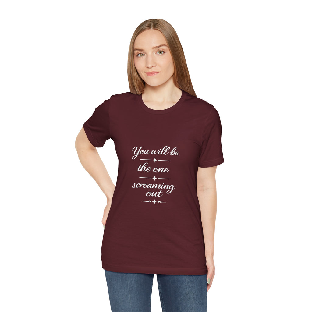 You Will Be the One Screaming Out — Farmhouse T-Shirt