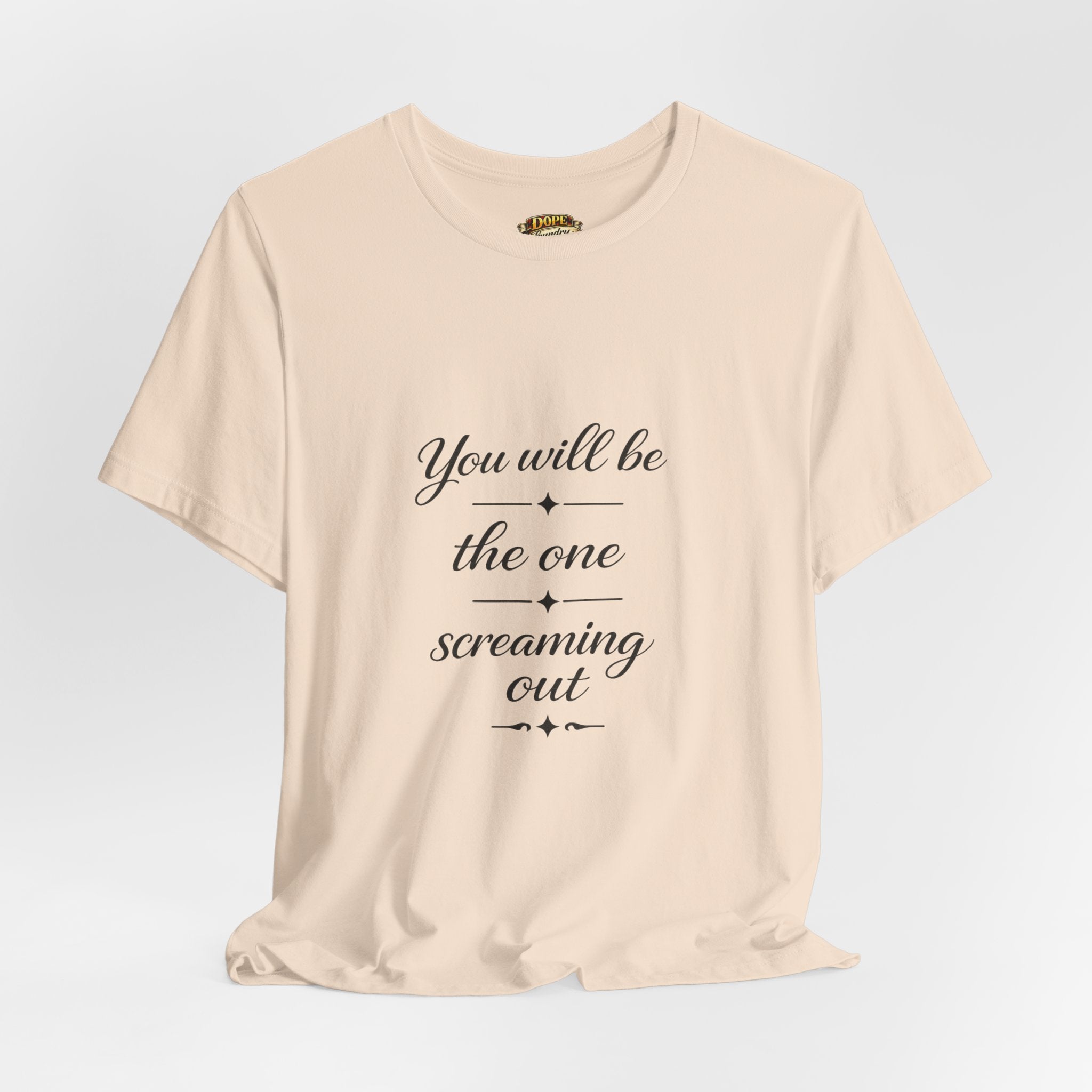You Will Be the One Screaming Out — Farmhouse T-Shirt