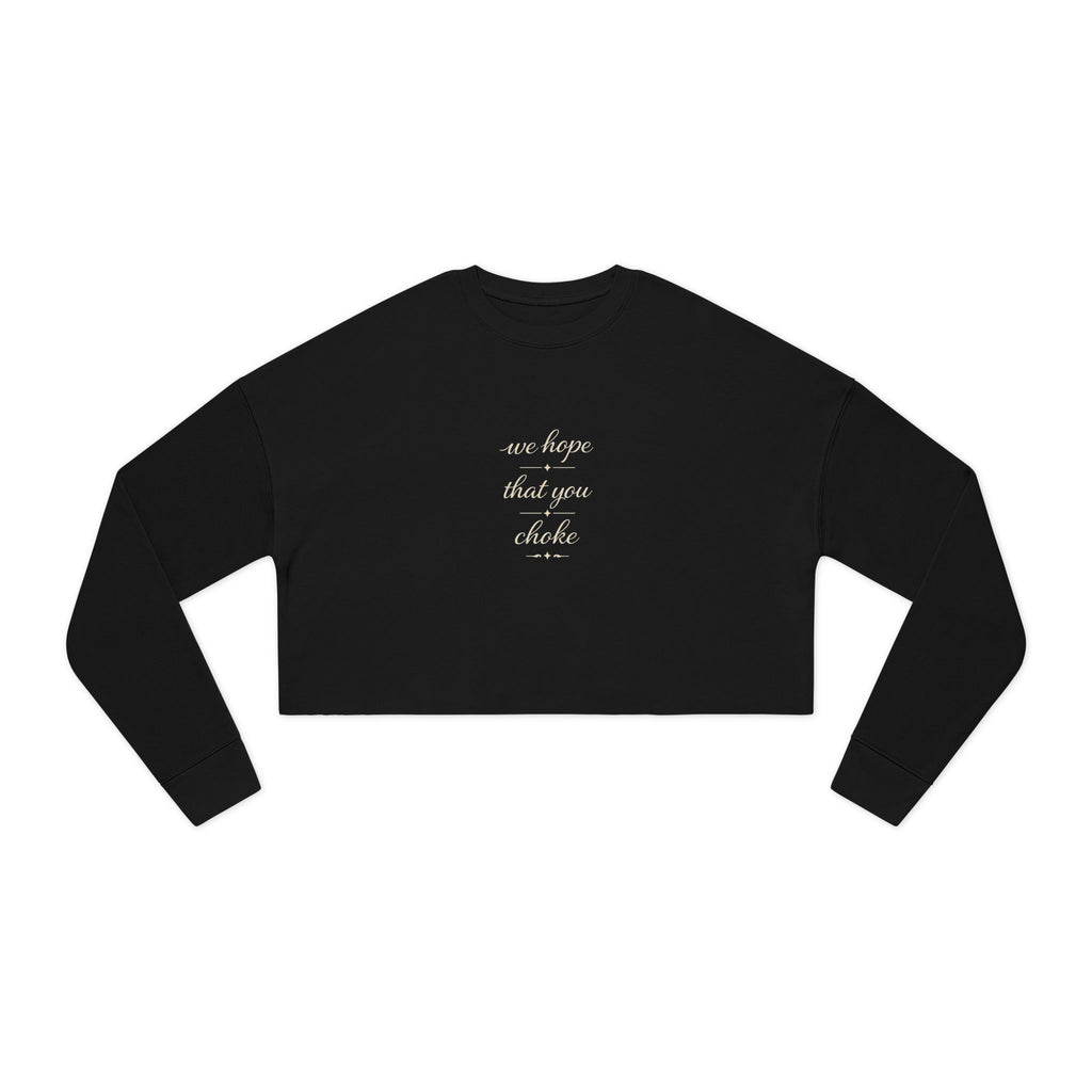We Hope That You Choke - Farmhouse cropped sweatshirt