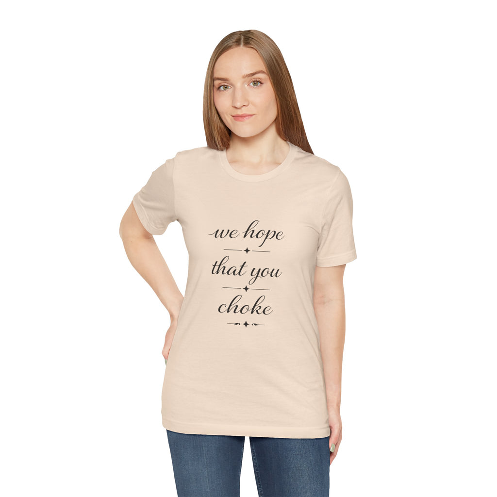 We Hope That You Choke — Farmhouse T-Shirt