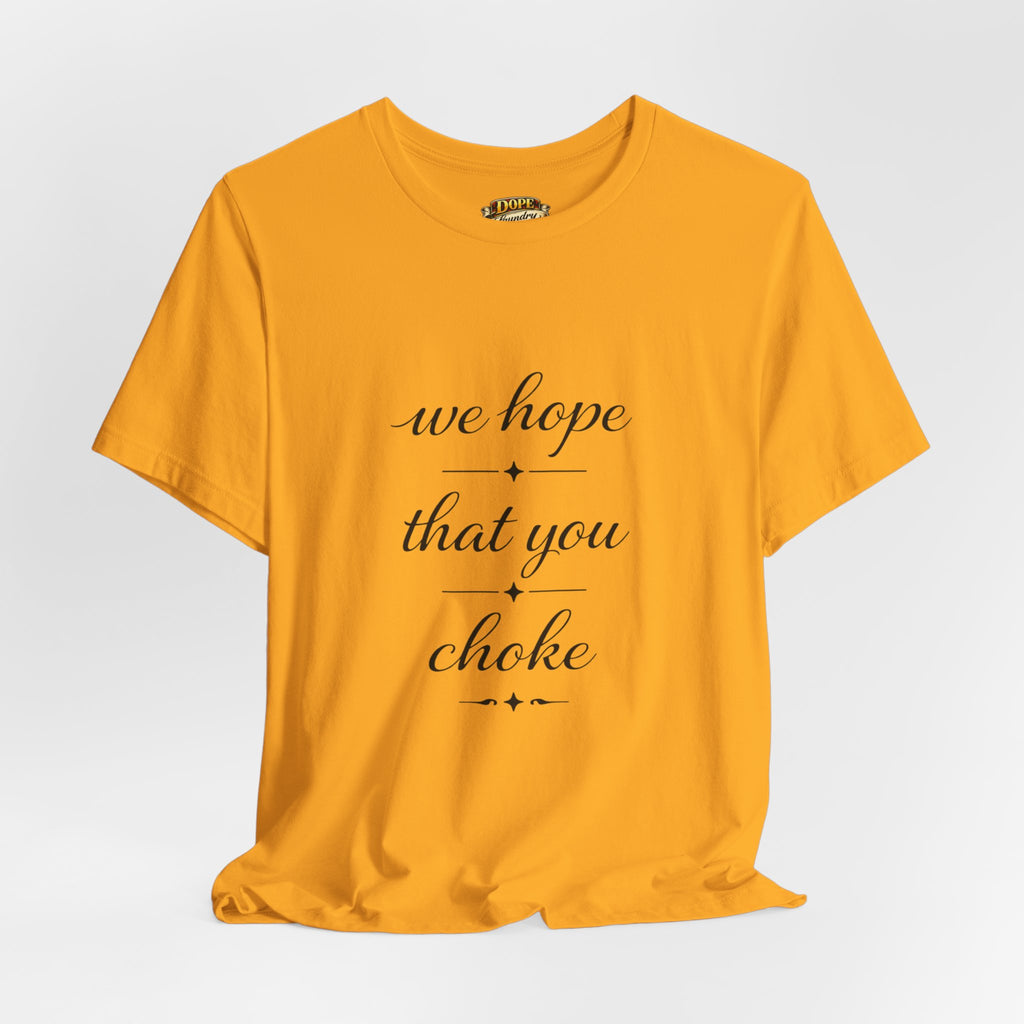 We Hope That You Choke — Farmhouse T-Shirt