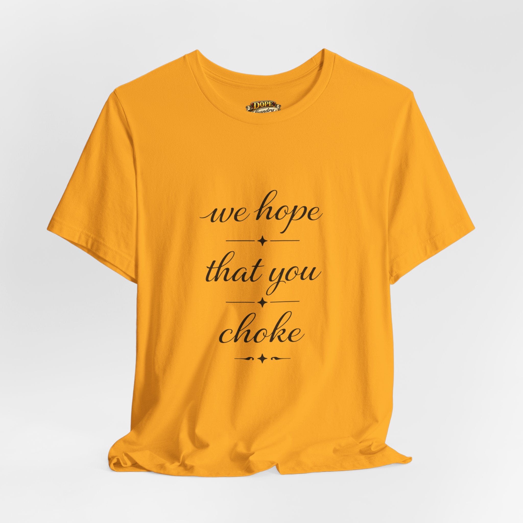 We Hope That You Choke — Farmhouse T-Shirt