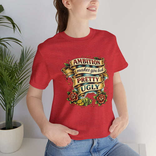 American Traditional Tattoo Tee — "Ambition Makes You Look Pretty Ugly"
