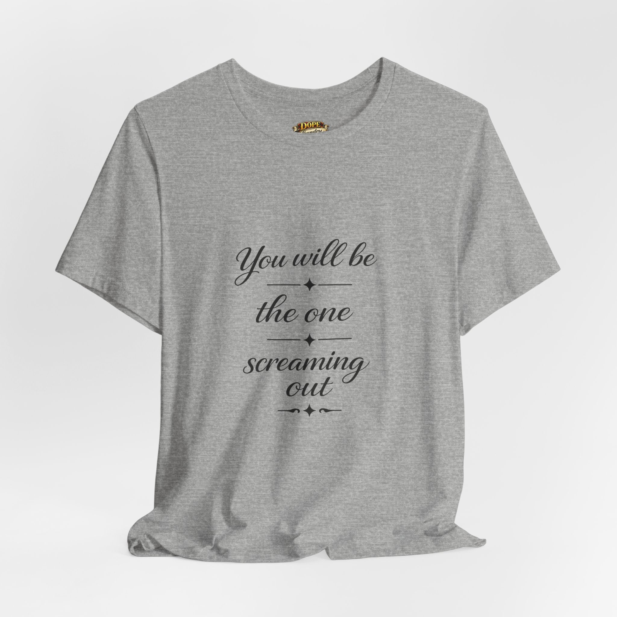 You Will Be the One Screaming Out — Farmhouse T-Shirt