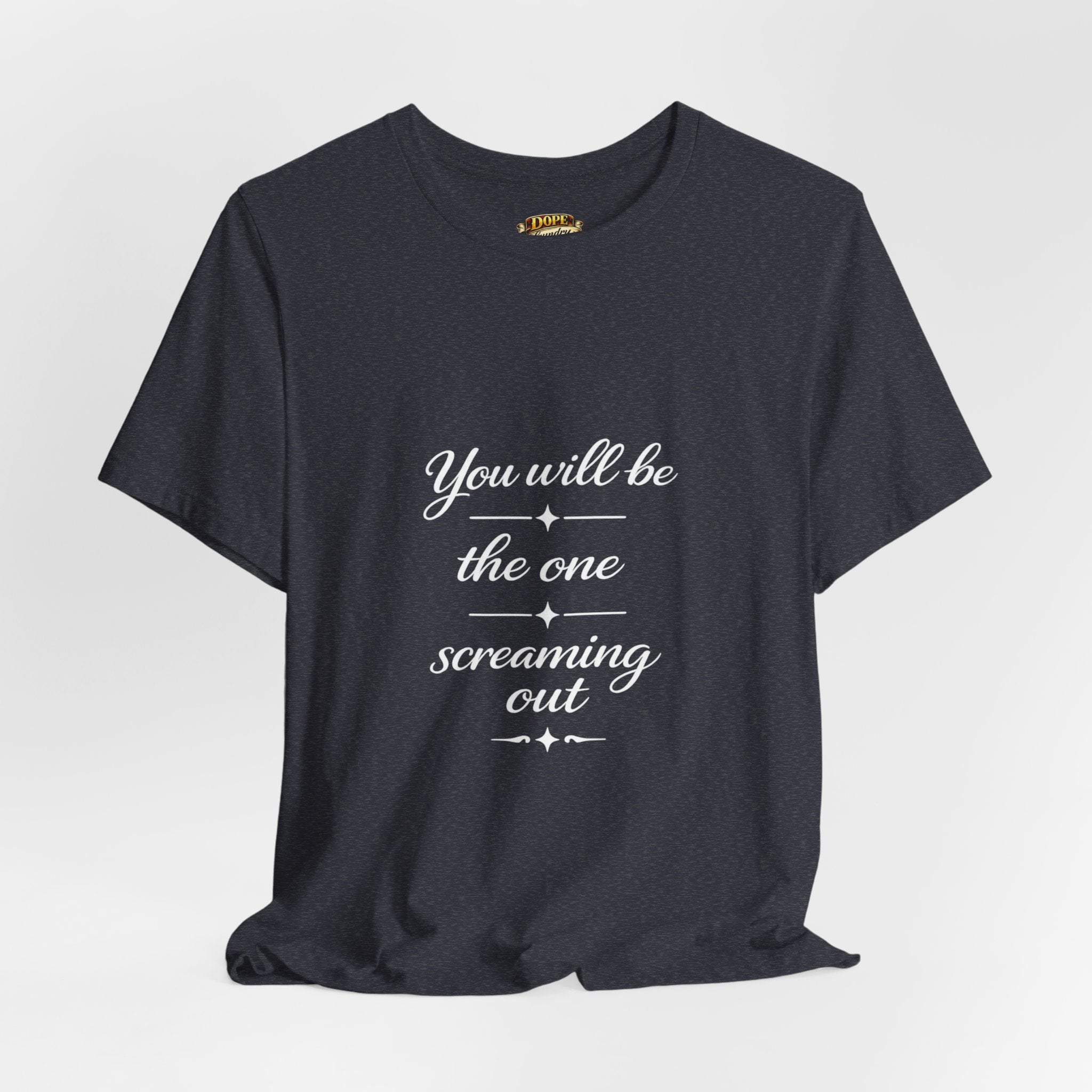 You Will Be the One Screaming Out — Farmhouse T-Shirt
