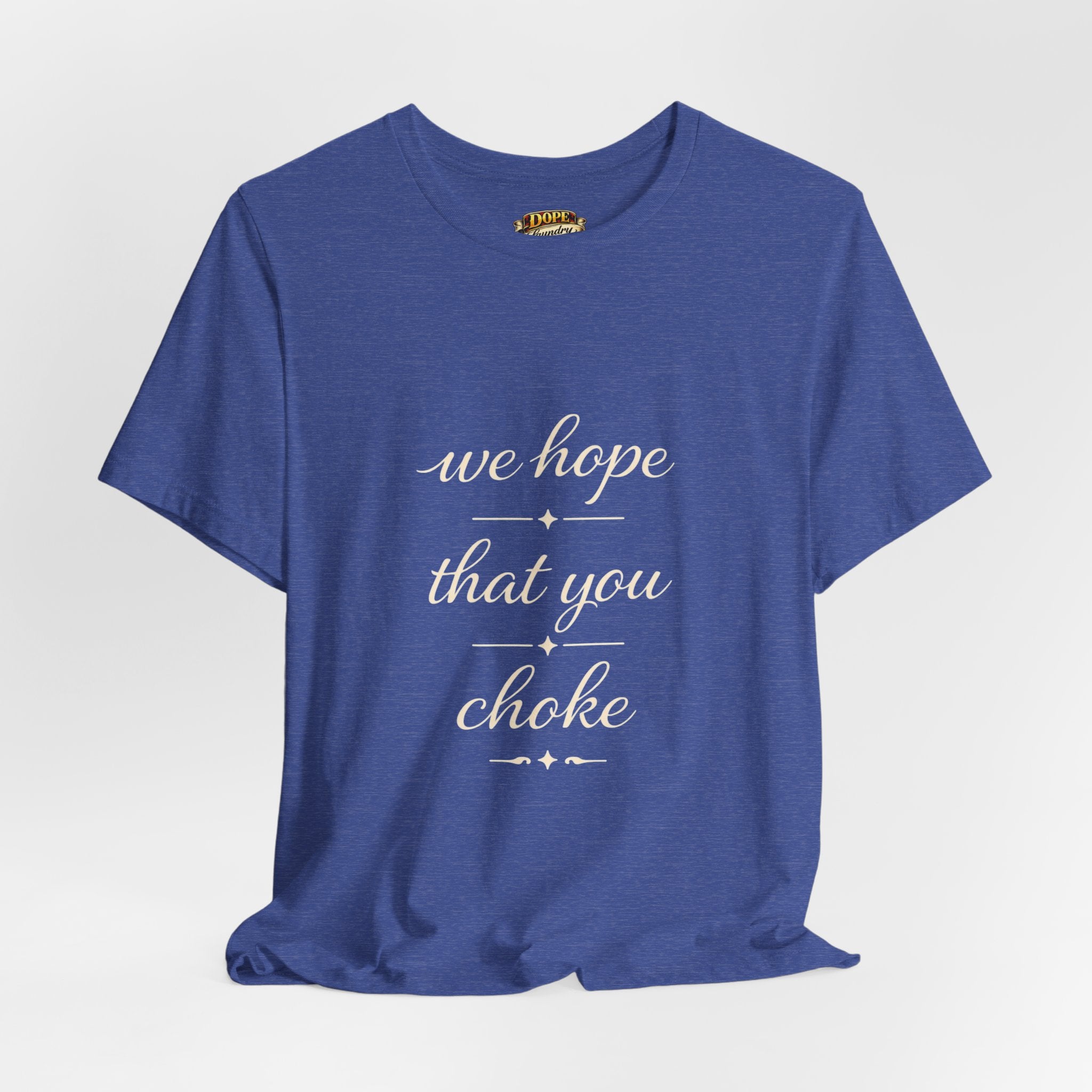 We Hope That You Choke — Farmhouse T-Shirt