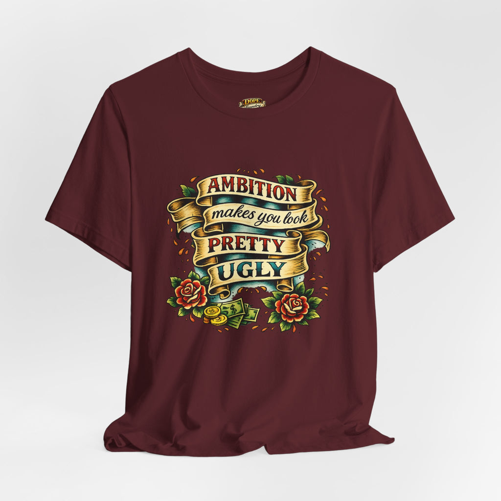 American Traditional Tattoo Tee — "Ambition Makes You Look Pretty Ugly"
