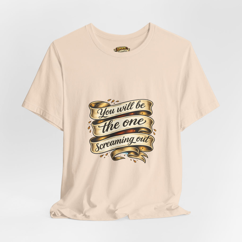 American Traditional Tattoo Tee — "You Will Be the One Screaming Out"
