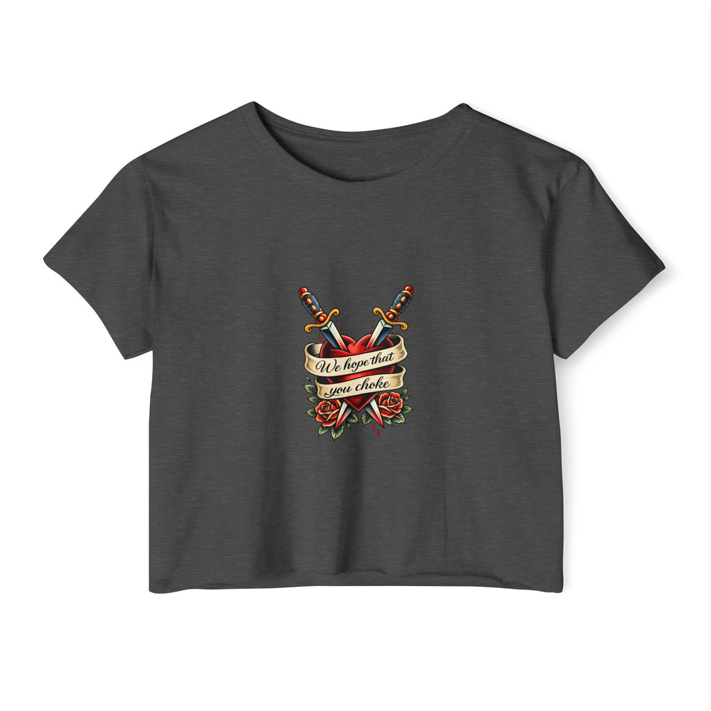 we hope that you choke -  Crop Top