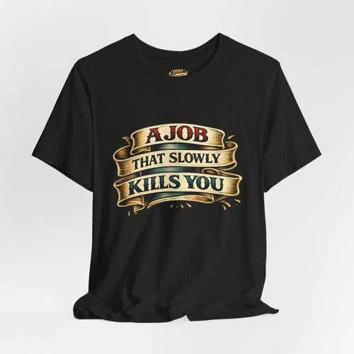 American Traditional Tattoo Tee — "A Job That Slowly Kills You"