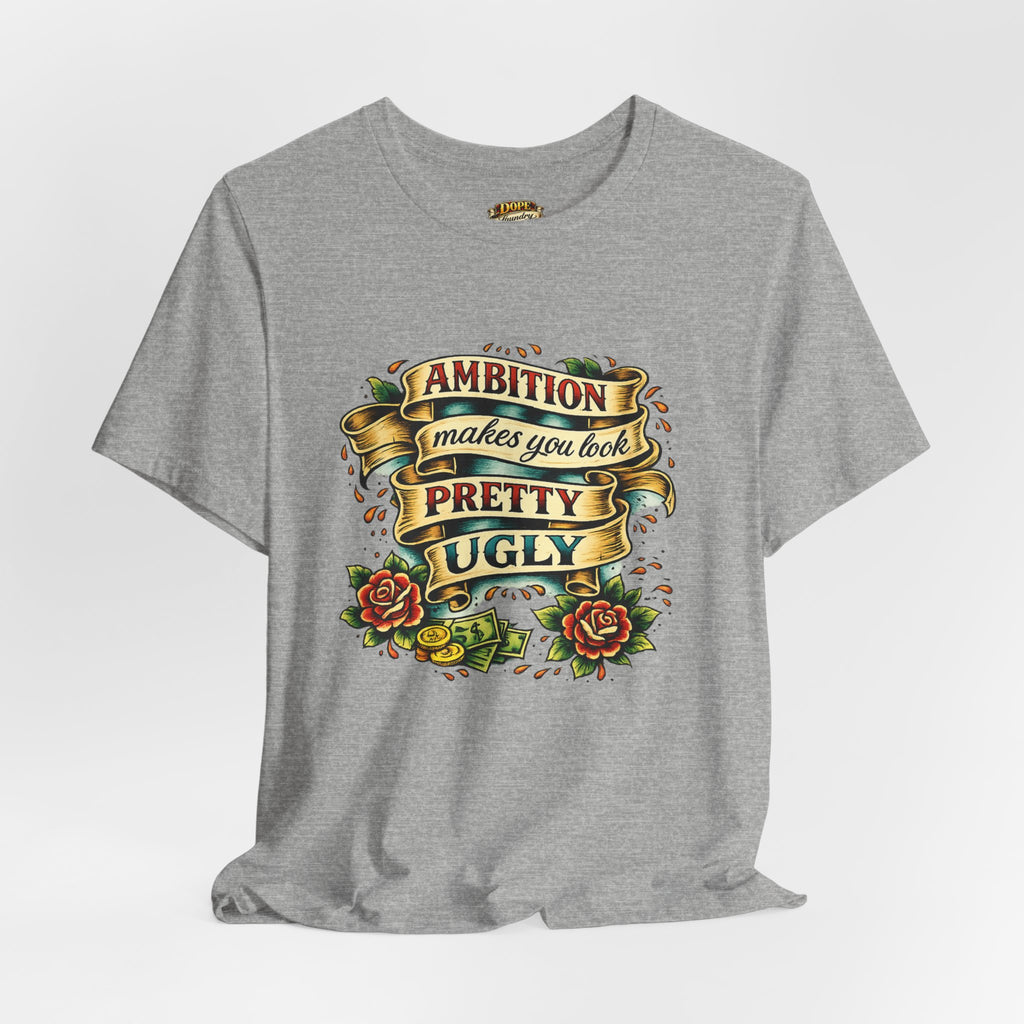 American Traditional Tattoo Tee — "Ambition Makes You Look Pretty Ugly"