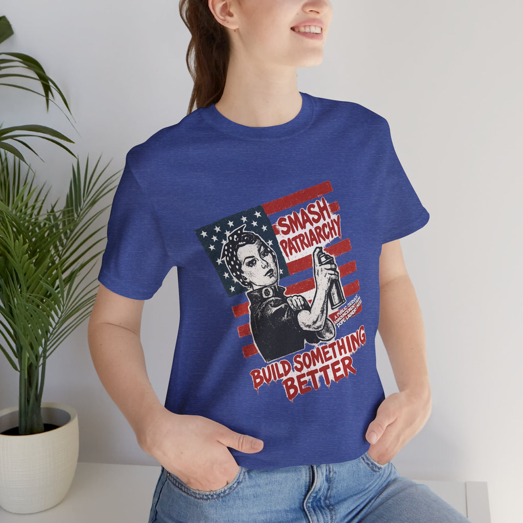 Unisex Tee - "Smash Patriarchy - Build Something Better" (Dope Laundry Protest Series)