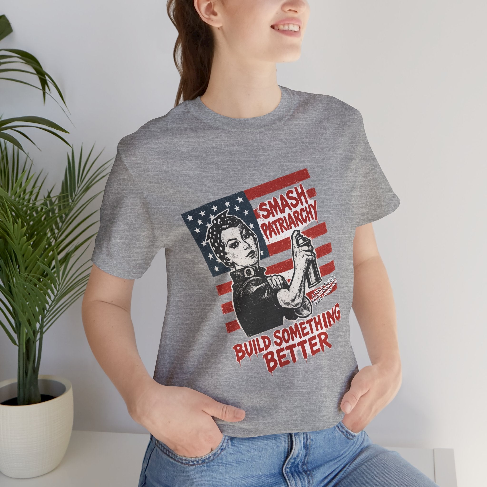 Unisex Tee - "Smash Patriarchy - Build Something Better" (Dope Laundry Protest Series)