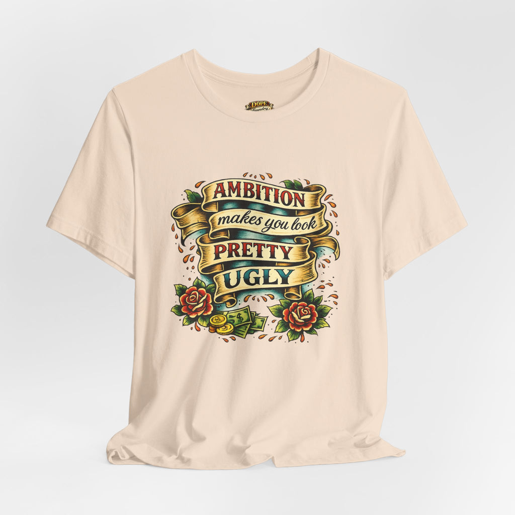 American Traditional Tattoo Tee — "Ambition Makes You Look Pretty Ugly"