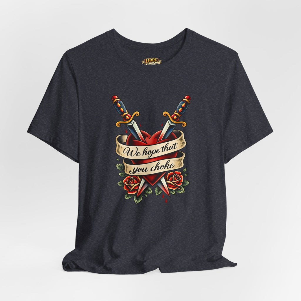 We Hope That You Choke — American Traditional Tattoo Tee