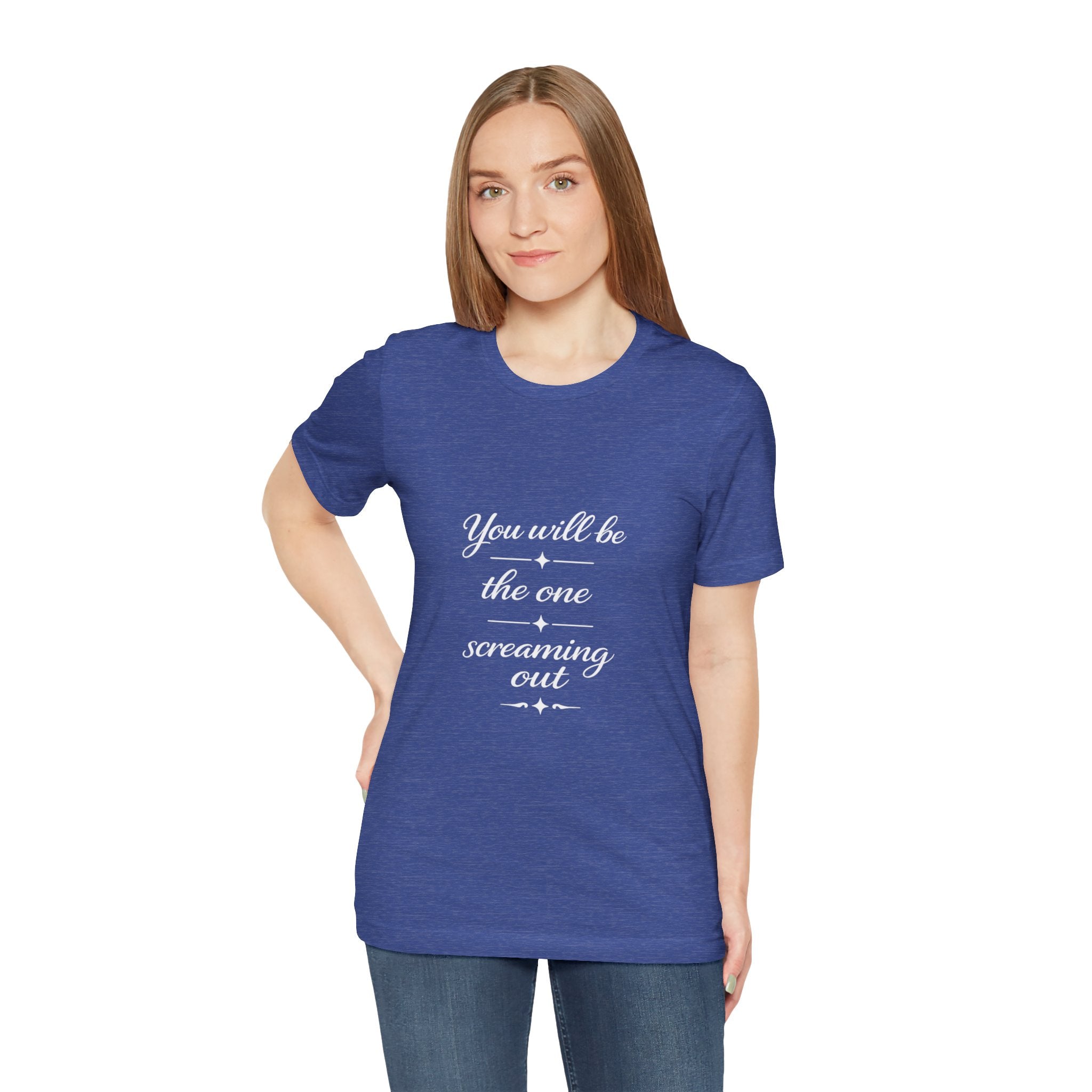 You Will Be the One Screaming Out — Farmhouse T-Shirt