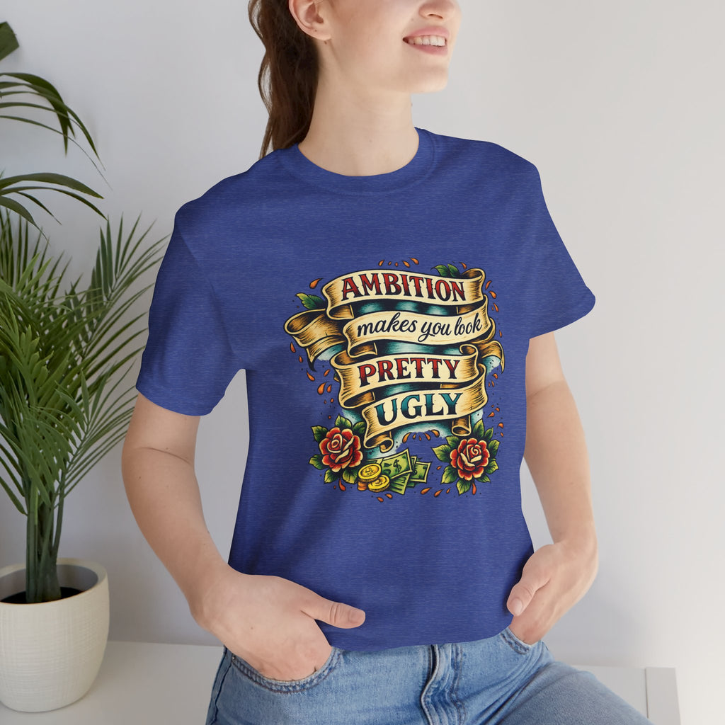 American Traditional Tattoo Tee — "Ambition Makes You Look Pretty Ugly"