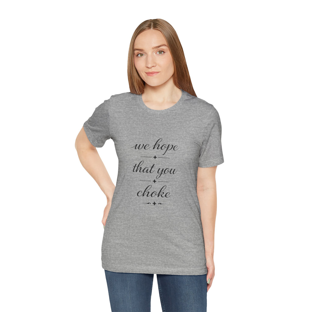 We Hope That You Choke — Farmhouse T-Shirt